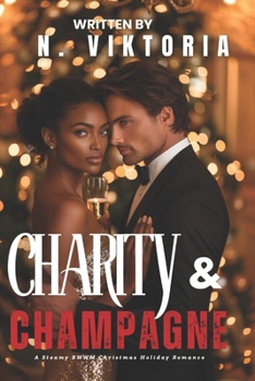 Charity & Champagne: A Steamy BWWM Interracial Multicultural Standalone Contemporary Christmas Billionaire Holiday Miracle Romance (12 Days of Christmas Collection)