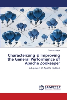 Paperback Characterizing & Improving the General Performance of Apache Zookeeper Book