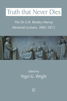 Paperback Truth That Never Dies: The Dr G.R. Beasley-Murray Memorial Lectures 2002-2012 Book