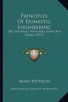 Paperback Principles Of Domestic Engineering: Or The What, Why And How Of A Home (1915) Book