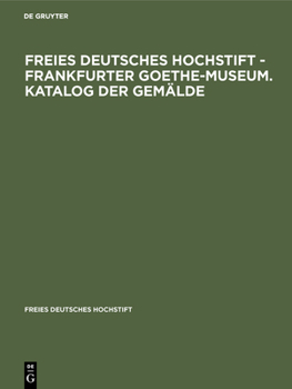 Hardcover Freies Deutsches Hochstift - Frankfurter Goethe-Museum. Katalog Der Gemälde [German] Book