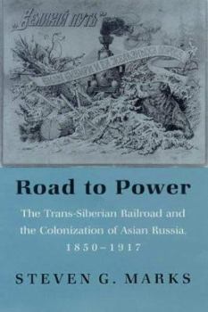 Hardcover The Road to Power: The Trans-Siberian Railway and the Colonization of Asian Russia, 1850-1917 Book