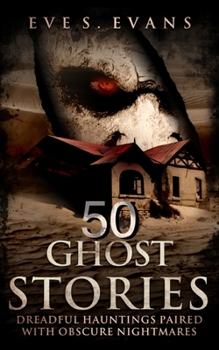 Paperback 50 Ghost Stories: Dreadful Hauntings Paired With Obscure Nightmares Book