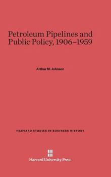 Hardcover Petroleum Pipelines and Public Policy, 1906-1959 Book