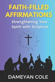 Faith-Filled Affirmations: Strengthening Your Spirit with Scripture