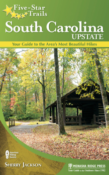 Paperback Five-Star Trails: South Carolina Upstate: Your Guide to the Area's Most Beautiful Hikes Book