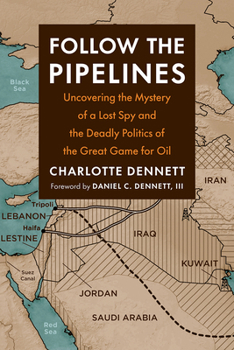 Paperback Follow the Pipelines: Uncovering the Mystery of a Lost Spy and the Deadly Politics of the Great Game for Oil Book