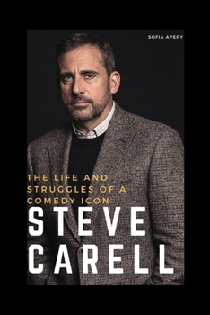 Paperback Steve Carell: The Life and Struggles of a Comedy Icon Book