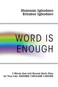 Paperback Word Is Enough: 3 Words that will Reveal God's Plan for Your Life: DISCERN DECLARE DECIDE Book