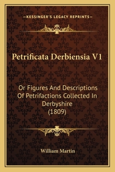 Paperback Petrificata Derbiensia V1: Or Figures And Descriptions Of Petrifactions Collected In Derbyshire (1809) Book
