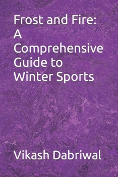 Frost and Fire: A Comprehensive Guide to Winter Sports