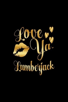 Love Ya, Lumberjack: Journal: Gift Ideas for Men with Sexy Nickname
