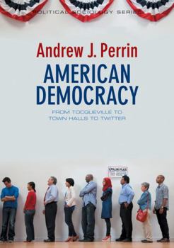Paperback American Democracy: From Tocqueville to Town Halls to Twitter Book