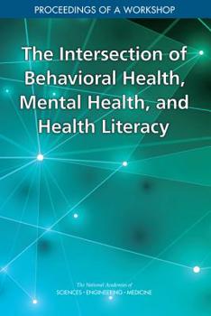Paperback The Intersection of Behavioral Health, Mental Health, and Health Literacy: Proceedings of a Workshop Book