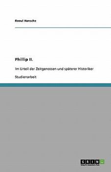 Paperback Phillip II. im Urteil der Zeitgenossen und späterer Historiker [German] Book