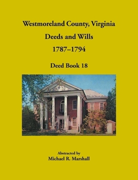 Westmoreland County, Virginia Deeds and Wills, 1787-1794, Deed Book 18