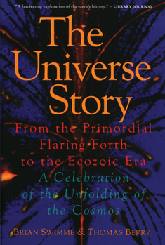 Paperback The Universe Story: From the Primordial Flaring Forth to the Ecozoic Era--A Celebration of the Unfol Book