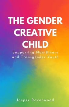 Paperback The Gender Creative Child: Supporting Non-Binary and Transgender Youth Book