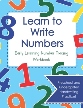 Paperback Learn to Write Numbers: Early Learning Number Tracing Workbook: Preschool and Kindergarten Handwriting Practice! Book