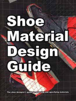 Paperback Shoe Material Design Guide: The shoe designers complete guide to selecting and specifying footwear materials Book