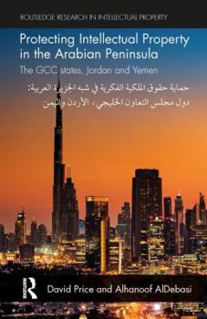 Paperback Protecting Intellectual Property in the Arabian Peninsula: The GCC states, Jordan and Yemen Book