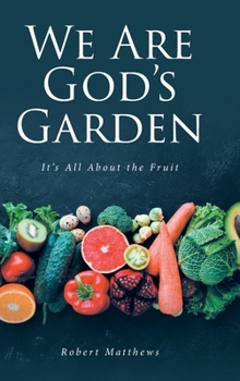 We Are God's Garden: It's All About the Fruit
