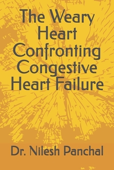 The Weary Heart Confronting Congestive Heart Failure (Heart Health Masterclass Series)