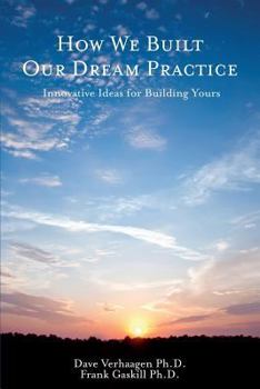 Paperback How We Built Our Dream Practice: Innovative Ideas for Building Yours Book