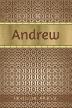 Paperback Andrew Gratitude Journal: Personalized with Name and Prompted. 5 Minutes a Day Diary for Men Book