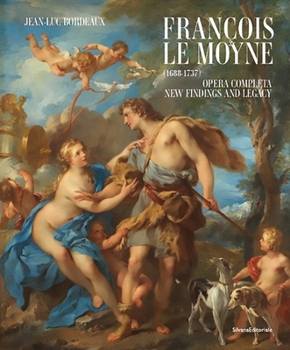 Hardcover François Le Moyne: Complete Works: New Findings and Legacy (1688-1737) Book