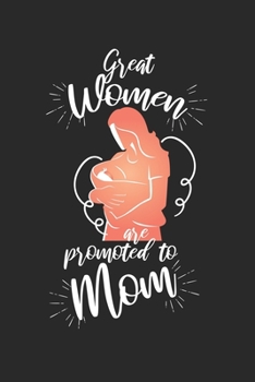 Great women are promoted to Mom!: Calendar, weekly planner, diary, notebook, book 105 pages in softcover. One week on one double page. For all ... to take down and not forget. For 52 weeks.