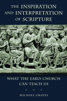 Paperback The Inspiration and Interpretation of Scripture: What the Early Church Can Teach Us Book