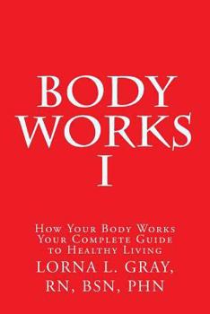 Paperback Body Works 1: Your Complete Guide to a Healthy Life (Volume 1) Book