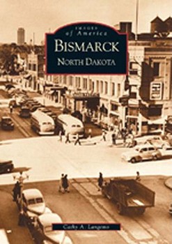 Bismarck, North Dakota (Images of America: North Dakota) - Book  of the Images of America: North Dakota