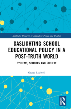 Hardcover Gaslighting School Educational Policy in a Post-Truth World: Systems, Schools and Society Book