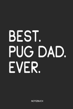 Best Pug Dad Ever Notizbuch: Lustiges Büchlein für Mops Besitzer | Dotted Notebook / Punkteraster | 120 gepunktete Seiten | ca. A5 Format | ... Hundebesitzer, Hundehalter (German Edition)