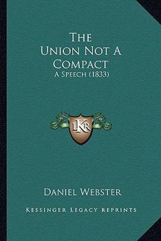 Paperback The Union Not A Compact: A Speech (1833) Book