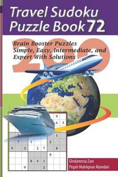 Paperback Travel Sudoku Puzzle Book 72: 200 Brain Booster Puzzles - Simple, Easy, Intermediate, and Expert with Solutions [Large Print] Book