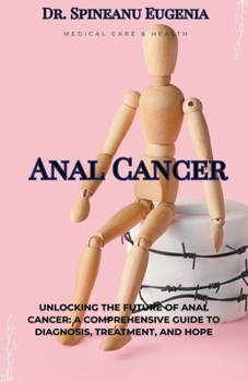Paperback Anal Cancer: A Comprehensive Guide to Diagnosis, Treatment, and Hope Book