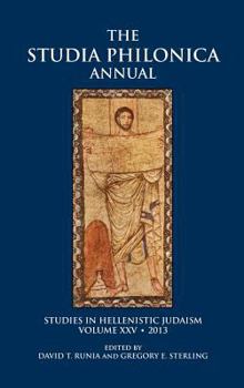 The Studia Philonica Annual XXV, 2013 - Book #25 of the Studia Philonica Annual and Monographs
