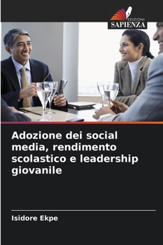Adozione dei social media, rendimento scolastico e leadership giovanile (Italian Edition)