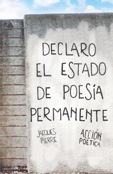 Paperback Declaro el estado de poesía permanente - Jacques Pierre [Spanish] Book