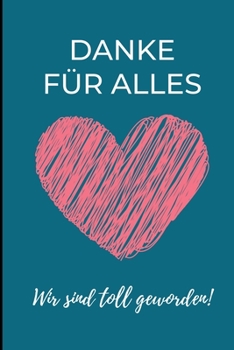 DANKE FÜR ALLES WIR SIND TOLL GEWORDEN!: A5 LINIERT Geschenkidee für Lehrer Erzieher | Abschiedsgeschenk Grundschule | Klassengeschenk | Dankeschön | ... | Buch zur Einschulung (German Edition)