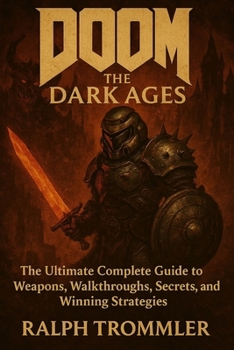 Paperback Doom: The Dark Ages: The Ultimate Complete Guide to Weapons, Walkthroughs, Secrets, and Winning Strategies Book