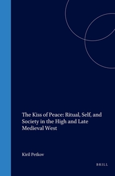 Hardcover The Kiss of Peace: Ritual, Self, and Society in the High and Late Medieval West Book