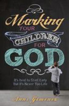 Paperback Marking Your Children for God: It's Best to Start Early But It's Never Too Late! Book