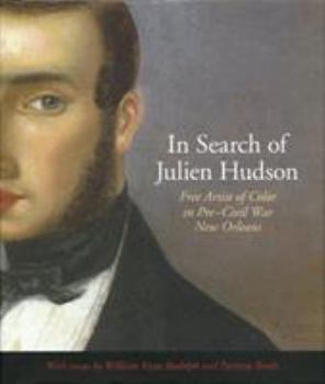 In Search of Julien Hudson: Free Artist of Color in Pre-Civil War New Orleans - Book  of the Louisiana Artists Biography Series