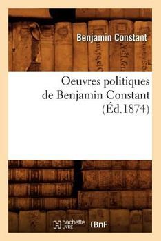 Paperback Oeuvres Politiques de Benjamin Constant (Éd.1874) [French] Book