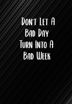 Paperback Don't Let A Bad Day Turn Into A Bad Week: Sobriety Diary - Daily Sobriety Tracker And Gratitude Journal - 6.69 x 9.61" 120 Pages, Track Your Sobriety Book