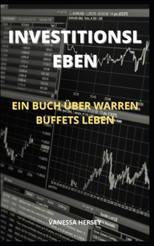 Investitionsleben: Ein Buch �ber Warren Buffets Leben